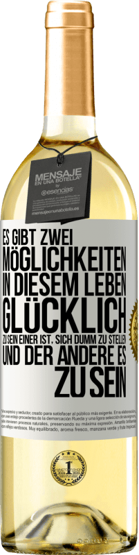 29,95 € | Weißwein WHITE Ausgabe Es gibt zwei Möglichkeiten in diesem Leben, glücklich zu sein. Einer ist, sich dumm zu stellen, und der andere es zu sein Weißes Etikett. Anpassbares Etikett Junger Wein Ernte 2025 Verdejo