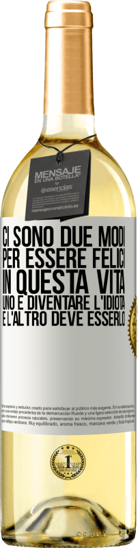 29,95 € | Vino bianco Edizione WHITE Ci sono due modi per essere felici in questa vita. Uno è diventare l'idiota, e l'altro deve esserlo Etichetta Bianca. Etichetta personalizzabile Vino giovane Raccogliere 2025 Verdejo