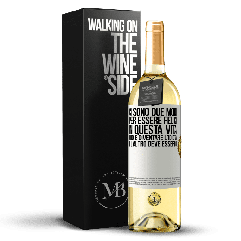 29,95 € Spedizione Gratuita | Vino bianco Edizione WHITE Ci sono due modi per essere felici in questa vita. Uno è diventare l'idiota, e l'altro deve esserlo Etichetta Bianca. Etichetta personalizzabile Vino giovane Raccogliere 2025 Verdejo