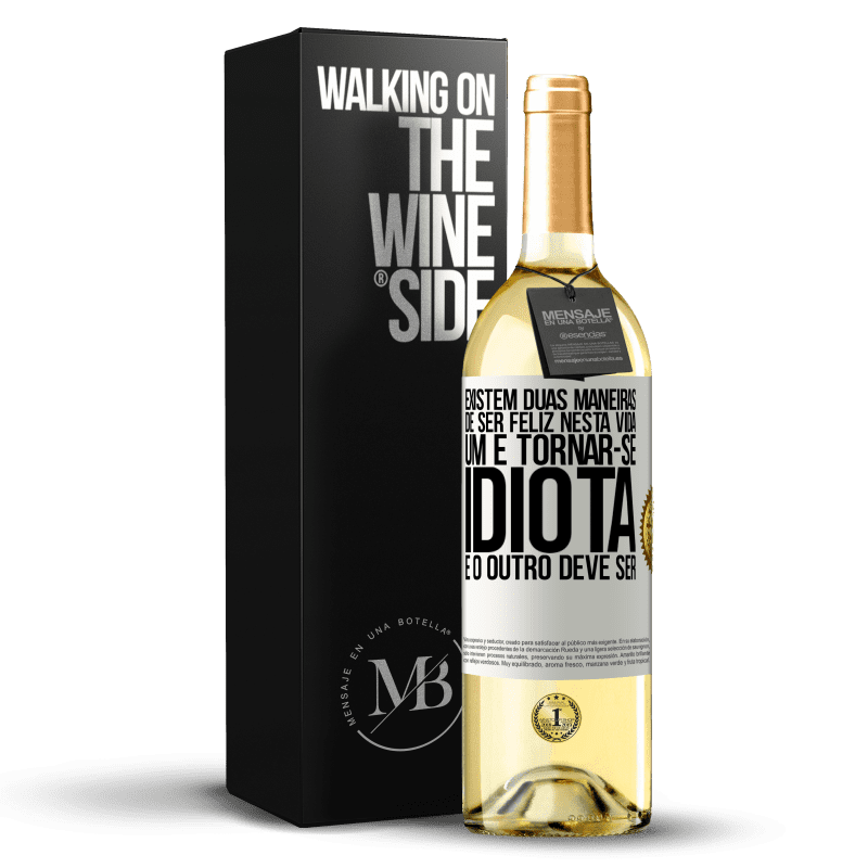 29,95 € Envio grátis | Vinho branco Edição WHITE Existem duas maneiras de ser feliz nesta vida. Um é tornar-se idiota e o outro deve ser Etiqueta Branca. Etiqueta personalizável Vinho jovem Colheita 2024 Verdejo