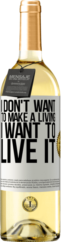 Free Shipping | White Wine WHITE Edition I don't want to make a living, I want to live it White Label. Customizable label Young wine Harvest 2024 Verdejo