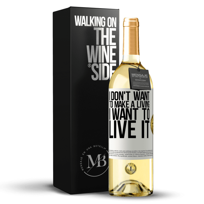 29,95 € Free Shipping | White Wine WHITE Edition I don't want to make a living, I want to live it White Label. Customizable label Young wine Harvest 2024 Verdejo