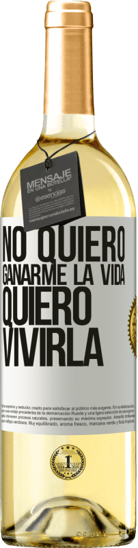 Envío gratis | Vino Blanco Edición WHITE No quiero ganarme la vida, quiero vivirla Etiqueta Blanca. Etiqueta personalizable Vino joven Cosecha 2024 Verdejo