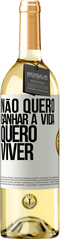 Envio grátis | Vinho branco Edição WHITE Não quero ganhar a vida, quero viver Etiqueta Branca. Etiqueta personalizável Vinho jovem Colheita 2024 Verdejo