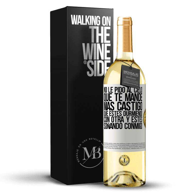 29,95 € Envío gratis | Vino Blanco Edición WHITE No le pido al cielo que te mande más castigo, que estés durmiendo con otra y estés soñando conmigo Etiqueta Blanca. Etiqueta personalizable Vino joven Cosecha 2023 Verdejo