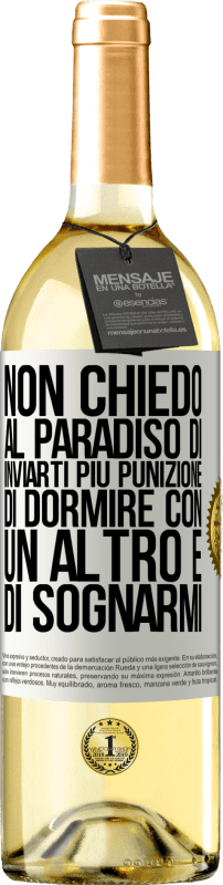 29,95 € Spedizione Gratuita | Vino bianco Edizione WHITE Non chiedo al paradiso di inviarti più punizione, di dormire con un altro e di sognarmi Etichetta Bianca. Etichetta personalizzabile Vino giovane Raccogliere 2025 Verdejo