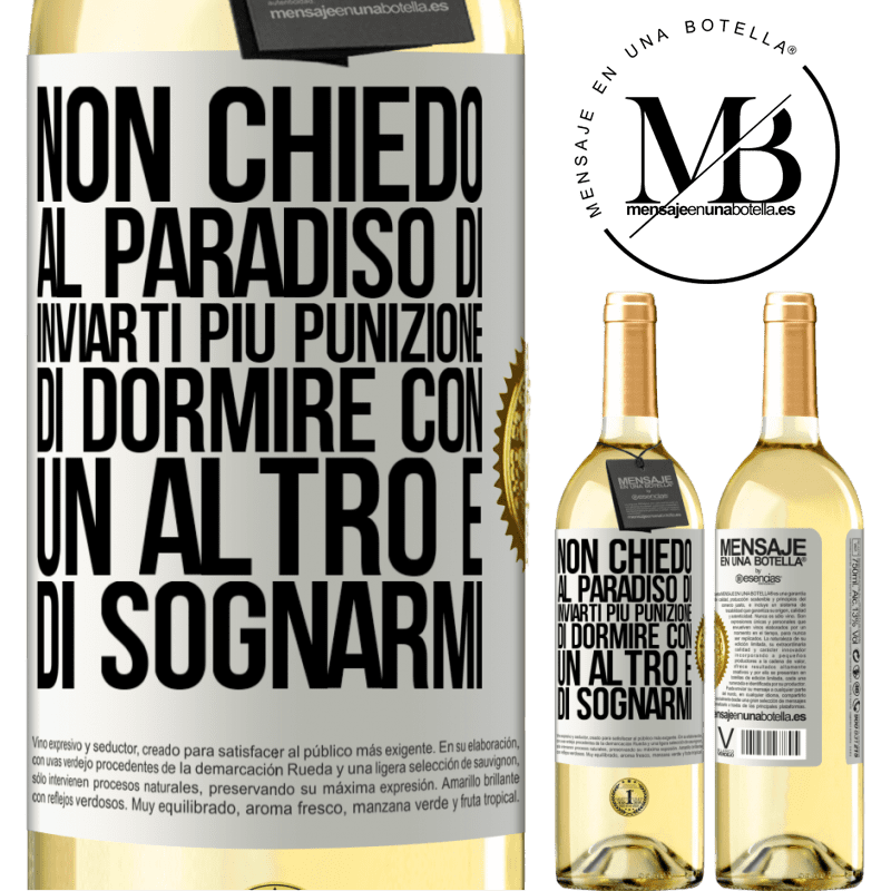 29,95 € Spedizione Gratuita | Vino bianco Edizione WHITE Non chiedo al paradiso di inviarti più punizione, di dormire con un altro e di sognarmi Etichetta Bianca. Etichetta personalizzabile Vino giovane Raccogliere 2025 Verdejo