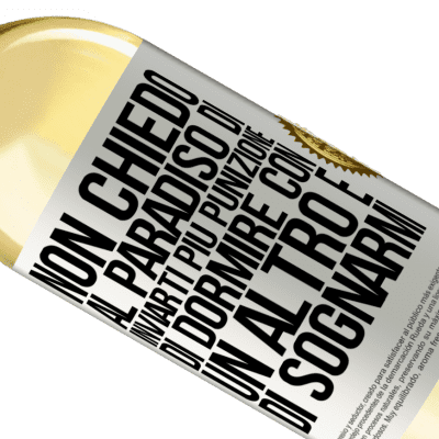 Espressioni Uniche e Personali. «Non chiedo al paradiso di inviarti più punizione, di dormire con un altro e di sognarmi» Edizione WHITE