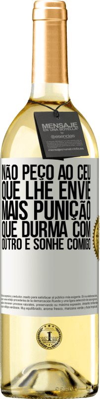 29,95 € | Vinho branco Edição WHITE Não peço ao céu que lhe envie mais punição, que durma com outro e sonhe comigo Etiqueta Branca. Etiqueta personalizável Vinho jovem Colheita 2024 Verdejo