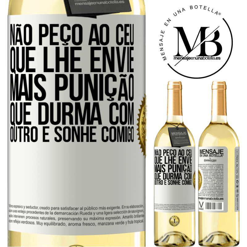 29,95 € Envio grátis | Vinho branco Edição WHITE Não peço ao céu que lhe envie mais punição, que durma com outro e sonhe comigo Etiqueta Branca. Etiqueta personalizável Vinho jovem Colheita 2024 Verdejo