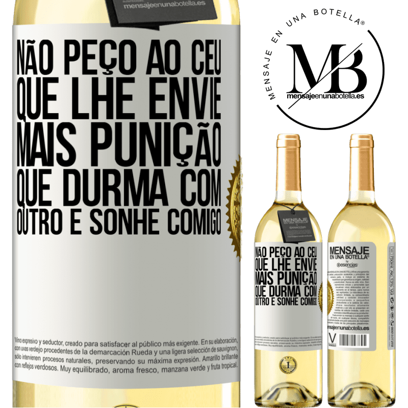 29,95 € Envio grátis | Vinho branco Edição WHITE Não peço ao céu que lhe envie mais punição, que durma com outro e sonhe comigo Etiqueta Branca. Etiqueta personalizável Vinho jovem Colheita 2025 Verdejo
