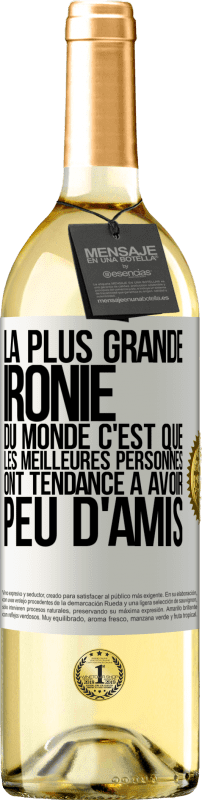 29,95 € | Vin blanc Édition WHITE La plus grande ironie du monde c'est que les meilleures personnes ont tendance à avoir peu d'amis Étiquette Blanche. Étiquette personnalisable Vin jeune Récolte 2024 Verdejo