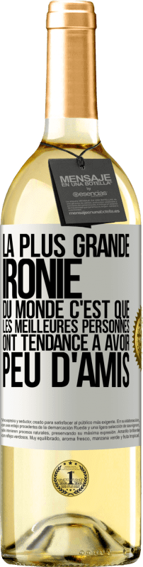 29,95 € | Vin blanc Édition WHITE La plus grande ironie du monde c'est que les meilleures personnes ont tendance à avoir peu d'amis Étiquette Blanche. Étiquette personnalisable Vin jeune Récolte 2025 Verdejo
