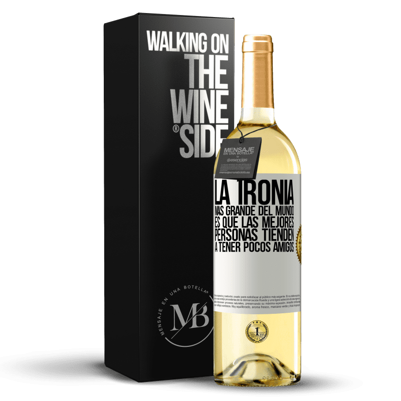 29,95 € Envío gratis | Vino Blanco Edición WHITE La ironía más grande del mundo, es que las mejores personas tienden a tener pocos amigos Etiqueta Blanca. Etiqueta personalizable Vino joven Cosecha 2024 Verdejo