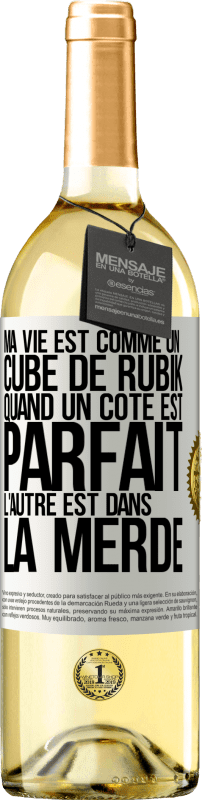 29,95 € | Vin blanc Édition WHITE Ma vie est comme un cube de Rubik. Quand un côté est parfait, l'autre est dans la merde Étiquette Blanche. Étiquette personnalisable Vin jeune Récolte 2023 Verdejo