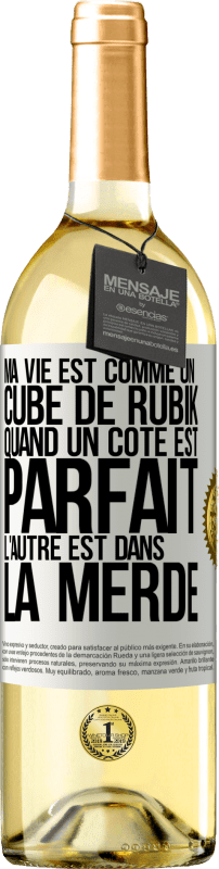 29,95 € | Vin blanc Édition WHITE Ma vie est comme un cube de Rubik. Quand un côté est parfait, l'autre est dans la merde Étiquette Blanche. Étiquette personnalisable Vin jeune Récolte 2025 Verdejo
