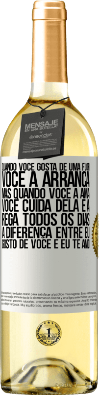 «Quando você gosta de uma flor, você a arranca. Mas quando você a ama, você cuida dela e a rega todos os dias» Edição WHITE