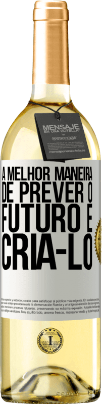 Envio grátis | Vinho branco Edição WHITE A melhor maneira de prever o futuro é criá-lo Etiqueta Branca. Etiqueta personalizável Vinho jovem Colheita 2023 Verdejo