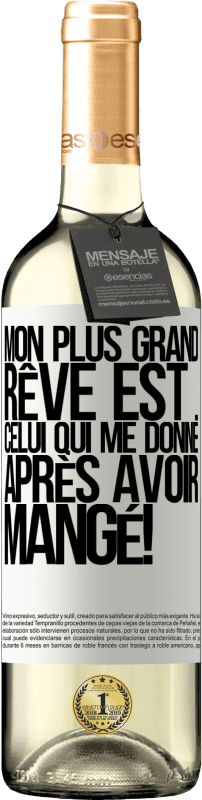 29,95 € Envoi gratuit | Vin blanc Édition WHITE Mon plus grand rêve est ... celui qui me donne après avoir mangé! Étiquette Blanche. Étiquette personnalisable Vin jeune Récolte 2025 Verdejo