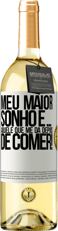 29,95 € Envio grátis | Vinho branco Edição WHITE Meu maior sonho é ... aquele que me dá depois de comer! Etiqueta Branca. Etiqueta personalizável Vinho jovem Colheita 2023 Verdejo