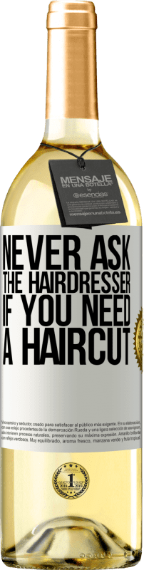 29,95 € | White Wine WHITE Edition Never ask the hairdresser if you need a haircut White Label. Customizable label Young wine Harvest 2023 Verdejo