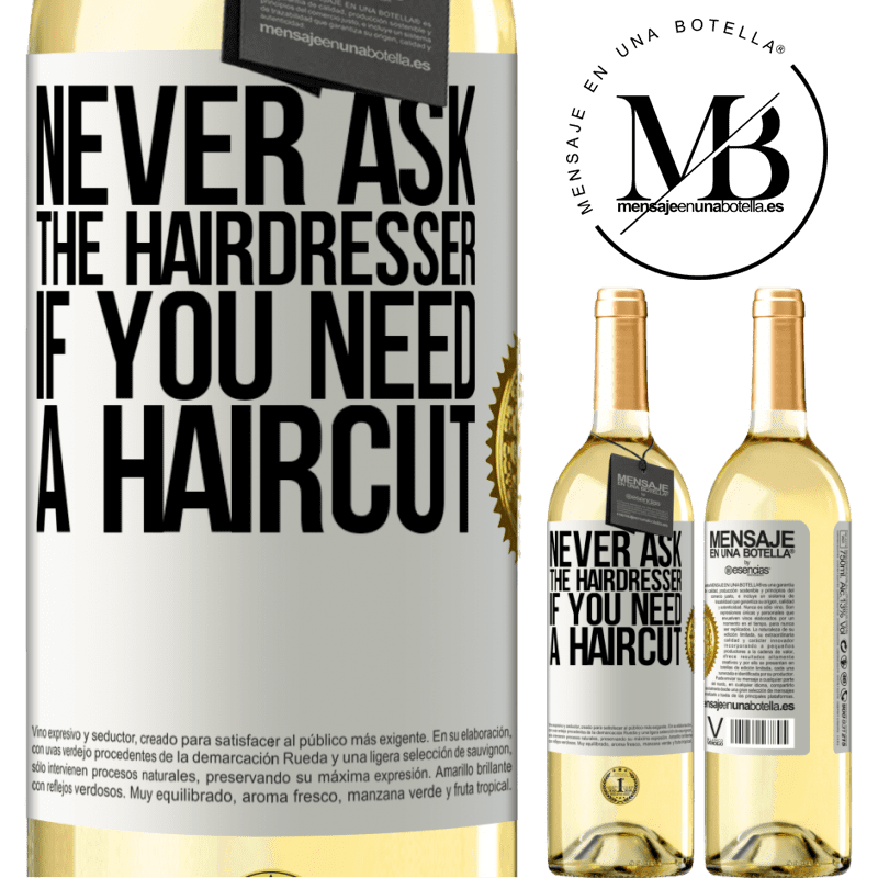 29,95 € Free Shipping | White Wine WHITE Edition Never ask the hairdresser if you need a haircut White Label. Customizable label Young wine Harvest 2023 Verdejo