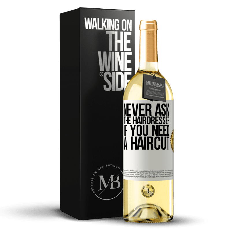29,95 € Free Shipping | White Wine WHITE Edition Never ask the hairdresser if you need a haircut White Label. Customizable label Young wine Harvest 2023 Verdejo