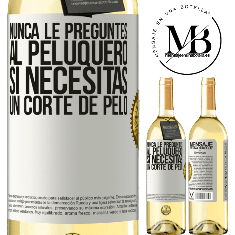 29,95 € Envío gratis | Vino Blanco Edición WHITE Nunca le preguntes al peluquero si necesitas un corte de pelo Etiqueta Blanca. Etiqueta personalizable Vino joven Cosecha 2023 Verdejo