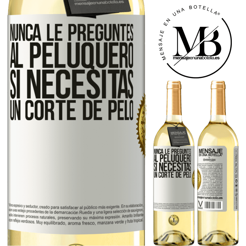 29,95 € Envío gratis | Vino Blanco Edición WHITE Nunca le preguntes al peluquero si necesitas un corte de pelo Etiqueta Blanca. Etiqueta personalizable Vino joven Cosecha 2025 Verdejo