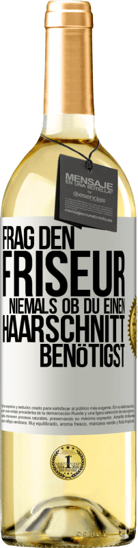 29,95 € | Weißwein WHITE Ausgabe Frag den Friseur niemals, ob du einen Haarschnitt benötigst Weißes Etikett. Anpassbares Etikett Junger Wein Ernte 2023 Verdejo