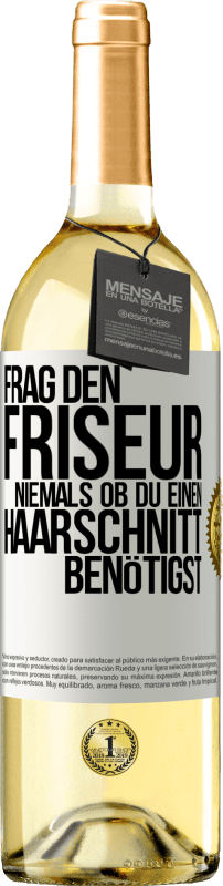 29,95 € | Weißwein WHITE Ausgabe Frag den Friseur niemals, ob du einen Haarschnitt benötigst Weißes Etikett. Anpassbares Etikett Junger Wein Ernte 2024 Verdejo