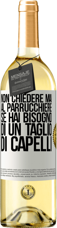 29,95 € | Vino bianco Edizione WHITE Non chiedere mai al parrucchiere se hai bisogno di un taglio di capelli Etichetta Bianca. Etichetta personalizzabile Vino giovane Raccogliere 2024 Verdejo