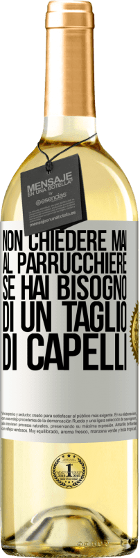 29,95 € | Vino bianco Edizione WHITE Non chiedere mai al parrucchiere se hai bisogno di un taglio di capelli Etichetta Bianca. Etichetta personalizzabile Vino giovane Raccogliere 2025 Verdejo