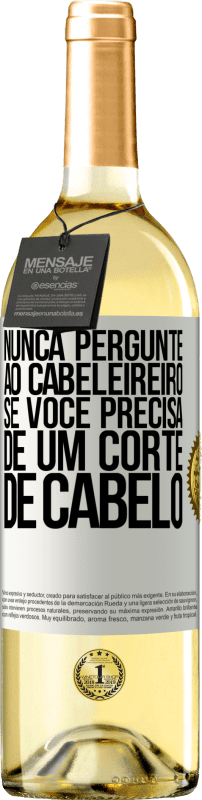 29,95 € | Vinho branco Edição WHITE Nunca pergunte ao cabeleireiro se você precisa de um corte de cabelo Etiqueta Branca. Etiqueta personalizável Vinho jovem Colheita 2025 Verdejo