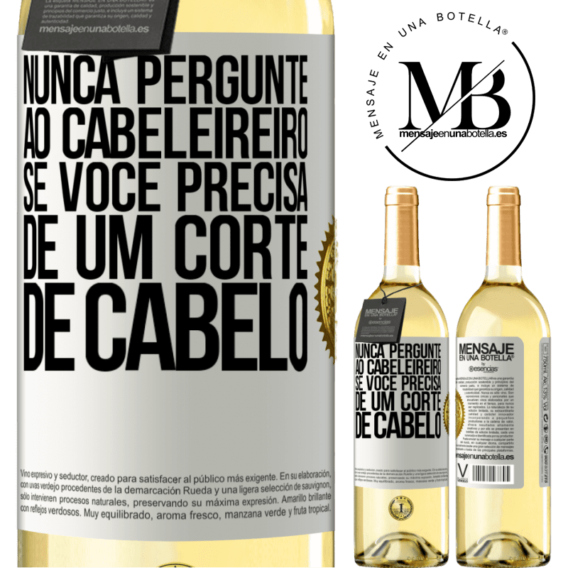 29,95 € Envio grátis | Vinho branco Edição WHITE Nunca pergunte ao cabeleireiro se você precisa de um corte de cabelo Etiqueta Branca. Etiqueta personalizável Vinho jovem Colheita 2023 Verdejo