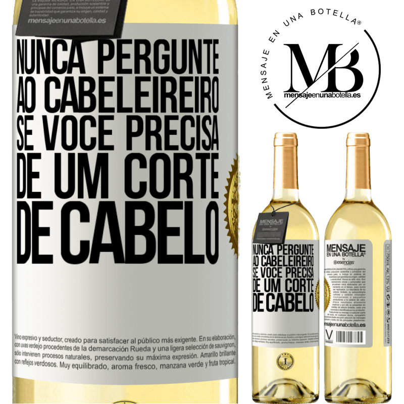 29,95 € Envio grátis | Vinho branco Edição WHITE Nunca pergunte ao cabeleireiro se você precisa de um corte de cabelo Etiqueta Branca. Etiqueta personalizável Vinho jovem Colheita 2025 Verdejo