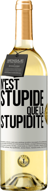 29,95 € | Vin blanc Édition WHITE N'est stupide que la stupidité Étiquette Blanche. Étiquette personnalisable Vin jeune Récolte 2023 Verdejo