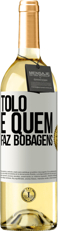 29,95 € Envio grátis | Vinho branco Edição WHITE Tolo é quem faz bobagens Etiqueta Branca. Etiqueta personalizável Vinho jovem Colheita 2025 Verdejo