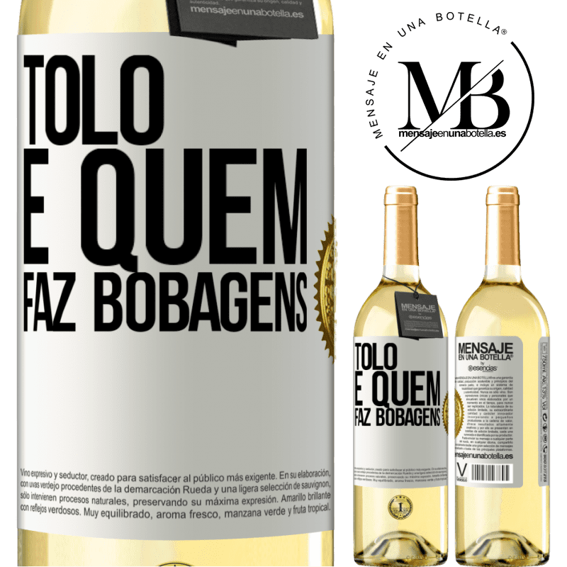 29,95 € Envio grátis | Vinho branco Edição WHITE Tolo é quem faz bobagens Etiqueta Branca. Etiqueta personalizável Vinho jovem Colheita 2023 Verdejo