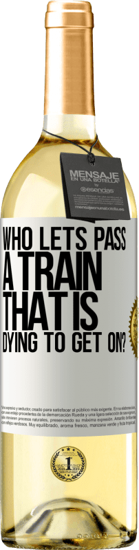 «who lets pass a train that is dying to get on?» WHITE Edition