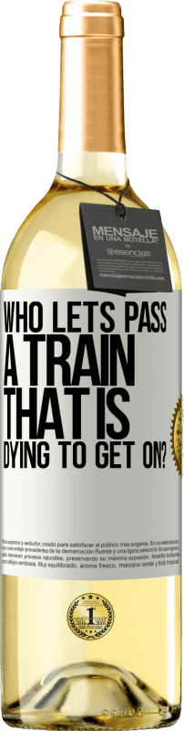 29,95 € Free Shipping | White Wine WHITE Edition who lets pass a train that is dying to get on? White Label. Customizable label Young wine Harvest 2025 Verdejo