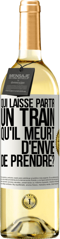 29,95 € | Vin blanc Édition WHITE Qui laisse partir un train qu'il meurt d'envie de prendre? Étiquette Blanche. Étiquette personnalisable Vin jeune Récolte 2024 Verdejo