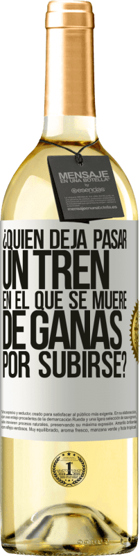 «¿Quién deja pasar un tren en el que se muere de ganas por subirse?» Edición WHITE