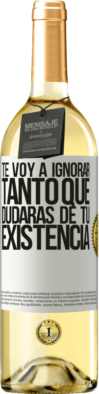 29,95 € | Vino Blanco Edición WHITE Te voy a ignorar tanto que dudarás de tu existencia Etiqueta Blanca. Etiqueta personalizable Vino joven Cosecha 2024 Verdejo