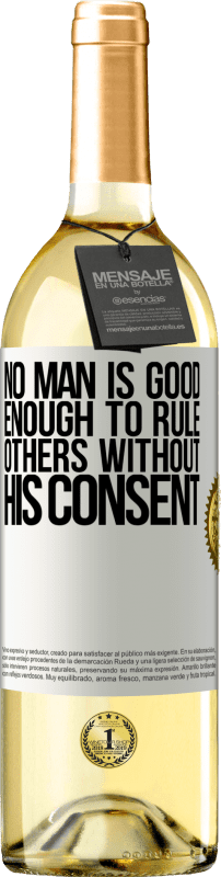 «No man is good enough to rule others without his consent» WHITE Edition