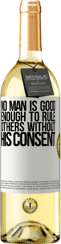 29,95 € Free Shipping | White Wine WHITE Edition No man is good enough to rule others without his consent White Label. Customizable label Young wine Harvest 2025 Verdejo
