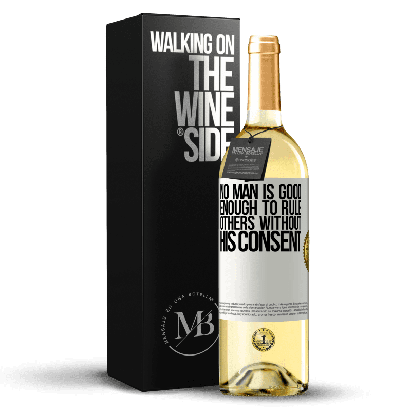 29,95 € Free Shipping | White Wine WHITE Edition No man is good enough to rule others without his consent White Label. Customizable label Young wine Harvest 2025 Verdejo