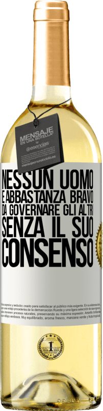 29,95 € | Vino bianco Edizione WHITE Nessun uomo è abbastanza bravo da governare gli altri senza il suo consenso Etichetta Bianca. Etichetta personalizzabile Vino giovane Raccogliere 2024 Verdejo