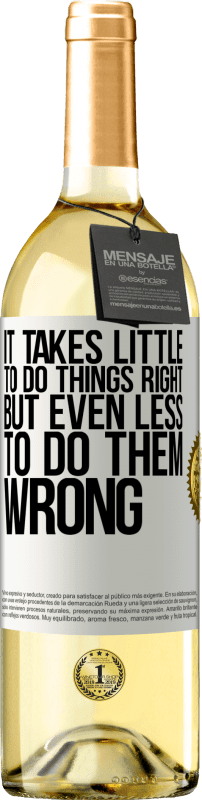 «It takes little to do things right, but even less to do them wrong» WHITE Edition