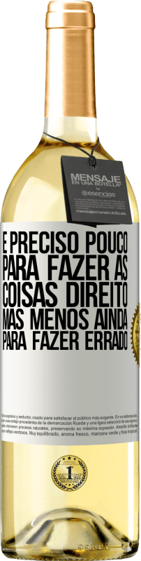 29,95 € | Vinho branco Edição WHITE É preciso pouco para fazer as coisas direito, mas menos ainda para fazer errado Etiqueta Branca. Etiqueta personalizável Vinho jovem Colheita 2024 Verdejo